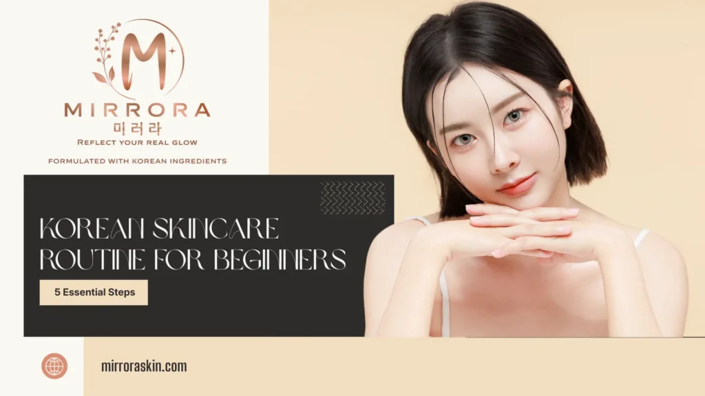 Korean Skincare Routine for Beginners: 5 Essential Steps