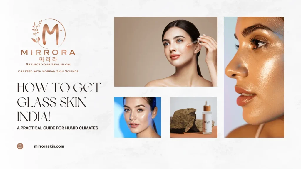 How to Get Glass Skin India A Practical Guide for Humid Climates