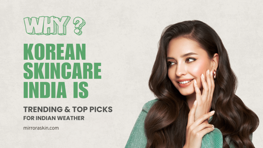 Why Korean Skincare India Is Trending + Top Picks for Indian Weather